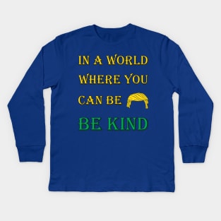 Be Kind T-shirt, In A World Where You Can Be Anything, Be kind, Kindness, anti trump funny design Kids Long Sleeve T-Shirt